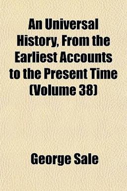 An Universal History, from the Earliest Accounts to the Present Time An Universal History, from the Earliest Accounts to the Present Time