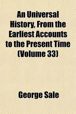An Universal History, from the Earliest Accounts to the Present Time An Universal History, from the Earliest Accounts to the Present Time