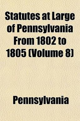 Statutes at Large of Pennsylvania from 1802 To 1805
