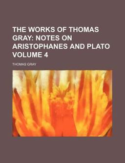 The Works of Thomas Gray; Notes on Aristophanes and Plato