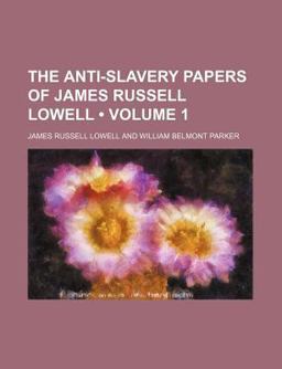 The Anti-Slavery Papers of James Russell Lowell