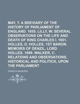 Select Tracts Relating to the Civil Wars in England; May, T a Breviary of the History of the Parliament of England 1655 Lilly, W
