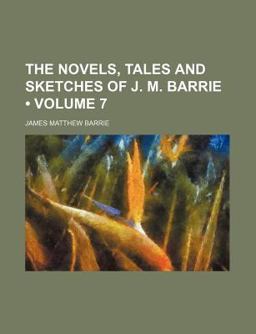 The Novels, Tales and Sketches of J M Barrie