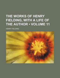 The Works of Henry Fielding, with a Life of the Author