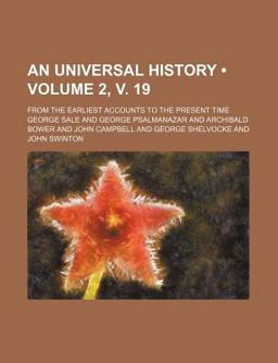 An Universal History; from the Earliest Accounts to the Present Time An Universal History; from the Earliest Accounts to the Present Time