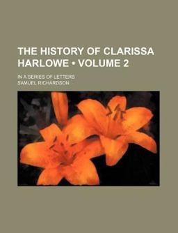 The History of Clarissa Harlowe; in a Series of Letters