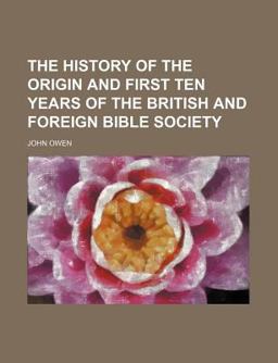 The History of the Origin and First Ten Years of the British and Foreign Bible Society