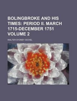 Bolingbroke and His Times; Period II March 1715-December 1751 Bolingbroke and His Times; Period II March 1715-December 1751