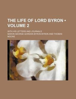 Life of Lord Byron; with His Letters and Journals
