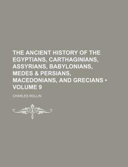 The Ancient History of the Egyptians, Carthaginians, Assyrians, Babylonians, Medes