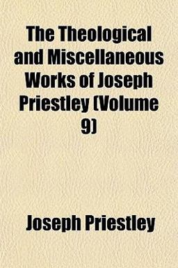 The Theological and Miscellaneous Works of Joseph Priestley