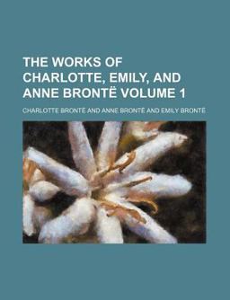 The Works of Charlotte, Emily, and Anne Brontë