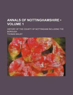 Annals of Nottinghamshire; History of the County of Nottingham Including the Borough