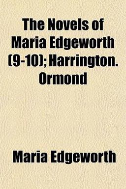 The Novels of Maria Edgeworth; Harrington Ormond