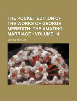 The Pocket Edition of the Works of George Meredith; the Amazing Marriage