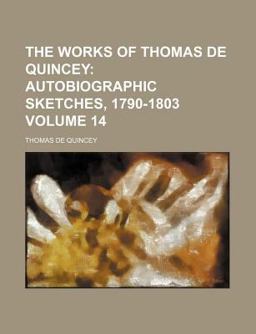 The Works of Thomas de Quincey; Autobiographic Sketches, 1790-1803