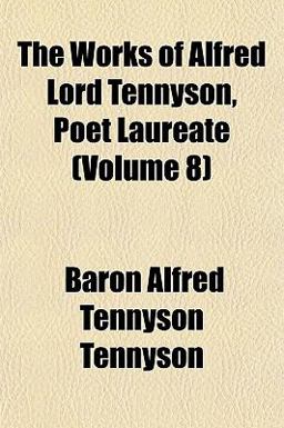 The Works of Alfred Lord Tennyson, Poet Laureate