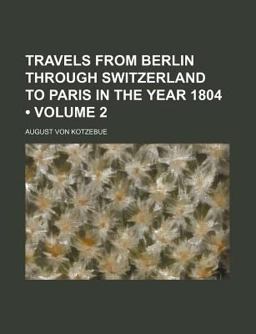 Travels from Berlin Through Switzerland to Paris in the Year 1804