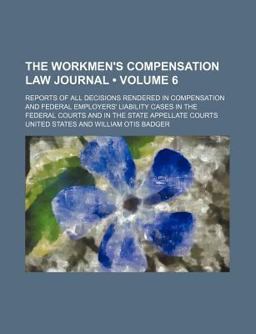 The Workmen's Compensation Law Journal; Reports of All Decisions Rendered in Compensation and Federal Employers' Liability Cases In