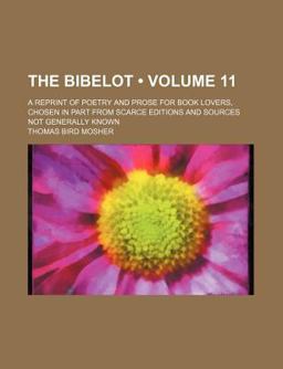 The Bibelot; a Reprint of Poetry and Prose for Book Lovers, Chosen in Part from Scarce Editions and Sources Not Generally Known