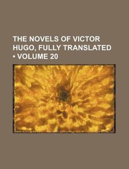 The Novels of Victor Hugo, Fully Translated