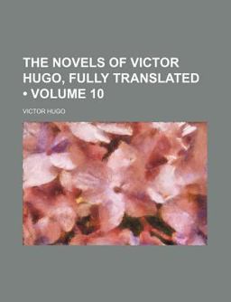 The Novels of Victor Hugo, Fully Translated