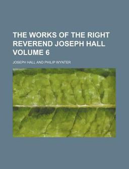 The Works of the Right Reverend Joseph Hall