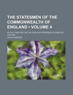 The Statesmen of the Commonwealth of England; with a Treatise on the Popular Progress in English History