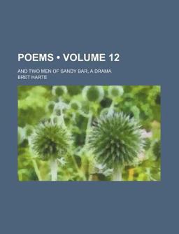 Poems; and Two Men of Sandy Bar, a Dram