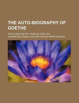 The Auto-Biography of Goethe; Truth and Poetry