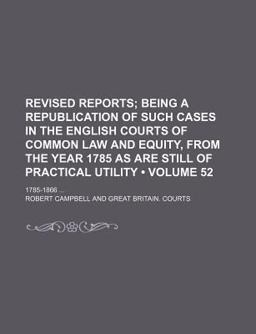 Revised Reports; Being a Republication of Such Cases in the English Courts of Common Law and Equity, from the Year 1785 As Are