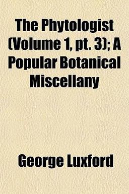 The Phytologist; a Popular Botanical Miscellany