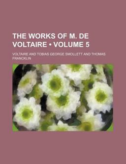 The Works of M de Voltaire