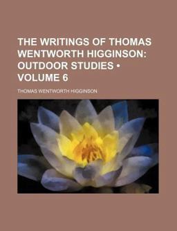 The Writings of Thomas Wentworth Higginson; Outdoor Studies