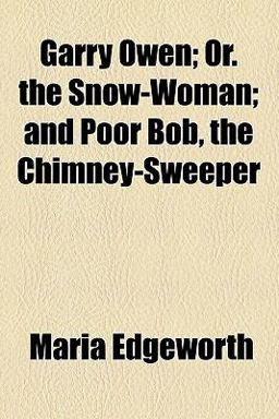 Garry Owen; or the Snow-Woman; and Poor Bob, the Chimney-Sweeper