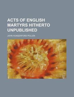 Acts of English Martyrs Hitherto Unpublished