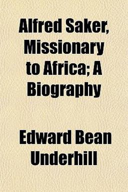 Alfred Saker, Missionary to Africa; a Biography