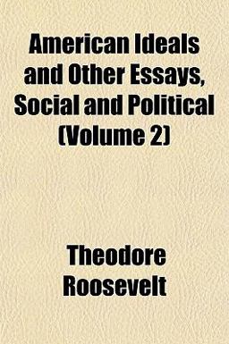 American Ideals and Other Essays, Social and Political
