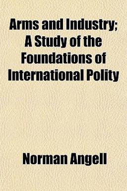 Arms and Industry; a Study of the Foundations of International Polity