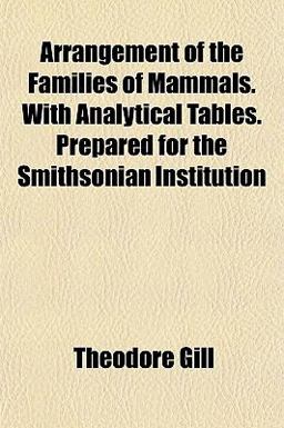 Arrangement of the Families of Mammals with Analytical Tables Prepared for the Smithsonian Institution