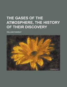 The Gases of the Atmosphere, the History of Their Discovery