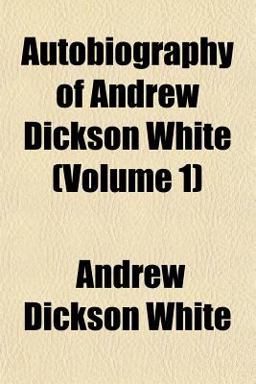 Autobiography of Andrew Dickson White