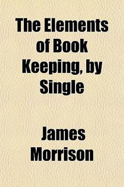 The Elements of Book Keeping, by Single