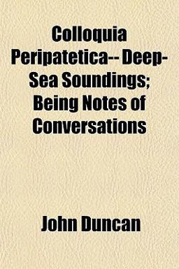 Colloquia Peripatetica-- Deep-Sea Soundings; Being Notes of Conversations