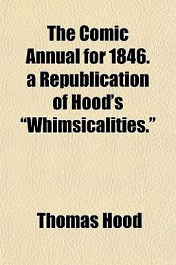 The Comic Annual for 1846 a Republication of Hood's Whimsicalities
