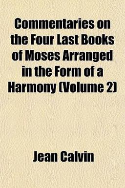 Commentaries on the Four Last Books of Moses Arranged in the Form of a Harmony