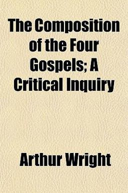 The Composition of the Four Gospels; a Critical Inquiry