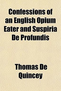 Confessions of an English Opium Eater and Suspiria de Profundis