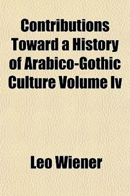 Contributions Toward a History of Arabico-Gothic Culture