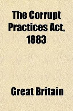 The Corrupt Practices Act 1883